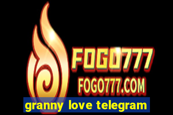 granny love telegram